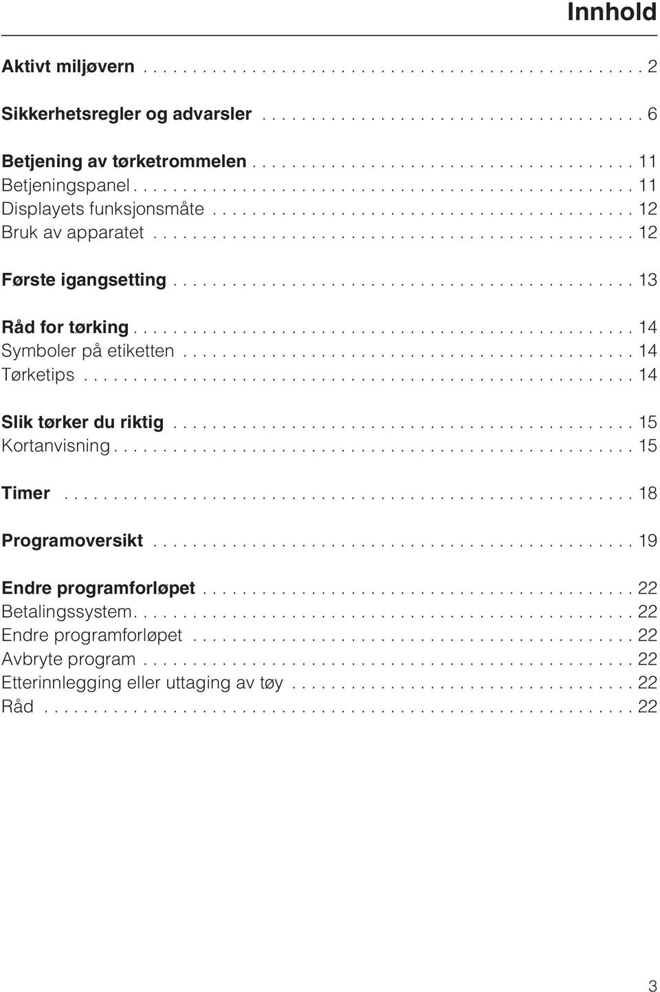 ..14 Tørketips...14 Slik tørker du riktig............................................... 15 Kortanvisning...15 Timer.......................................................... 18 Programoversikt.