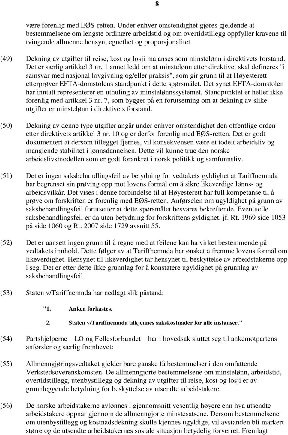 (49) Dekning av utgifter til reise, kost og losji må anses som minstelønn i direktivets forstand. Det er særlig artikkel 3 nr.