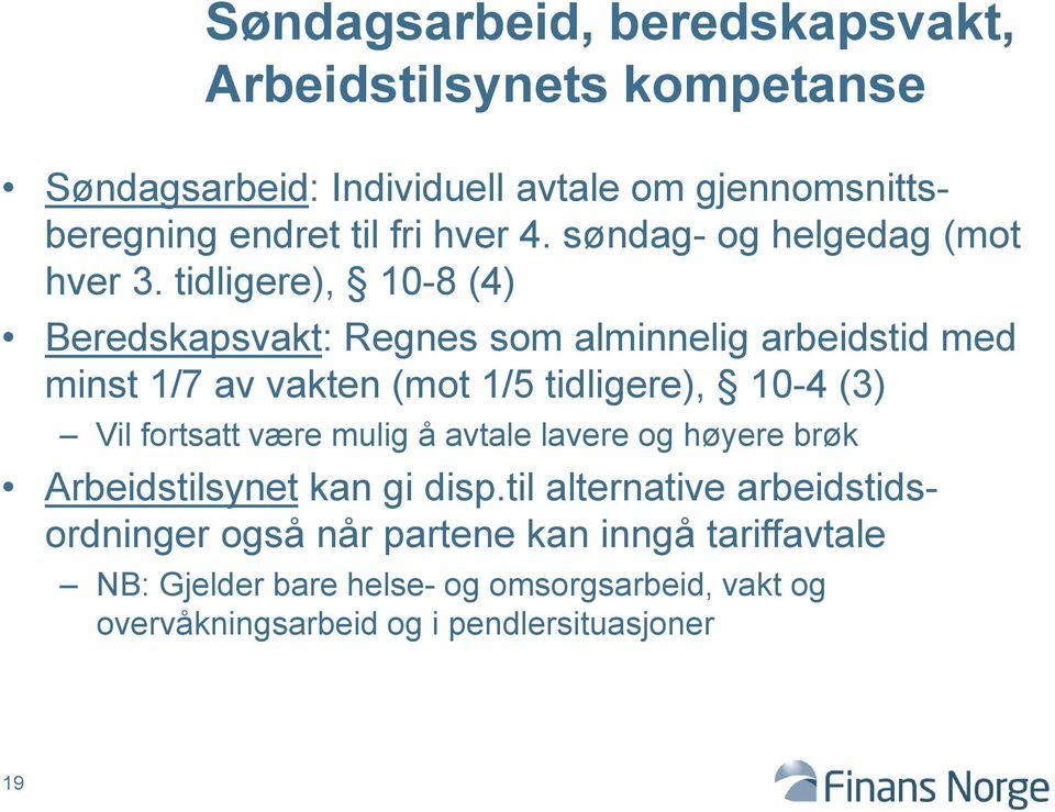 tidligere), 10-8 (4) Beredskapsvakt: Regnes som alminnelig arbeidstid med minst 1/7 av vakten (mot 1/5 tidligere), 10-4 (3) Vil fortsatt