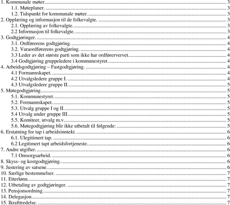 ... 4 4. Arbeidsgodtgjøring Fastgodtgjøring.... 4 4.1 Formannskapet.... 4 4.2 Utvalgsledere gruppe I.... 4 4.3 Utvalgsledere gruppe II.... 5 5. Møtegodtgjøring... 5 5.1. Kommunestyret.... 5 5.2. Formannskapet.... 5 5.3. Utvalg gruppe I og II.