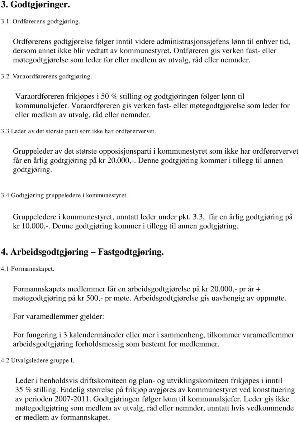 Varaordføreren frikjøpes i 50 % stilling og godtgjøringen følger lønn til kommunalsjefer.