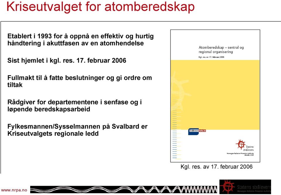 februar 2006 Fullmakt til å fatte beslutninger og gi ordre om tiltak Rådgiver for departementene