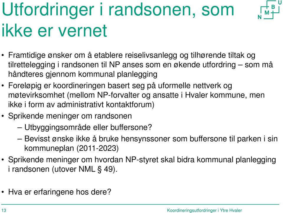 form av administrativt kontaktforum) Sprikende meninger om randsonen Utbyggingsområde eller buffersone?