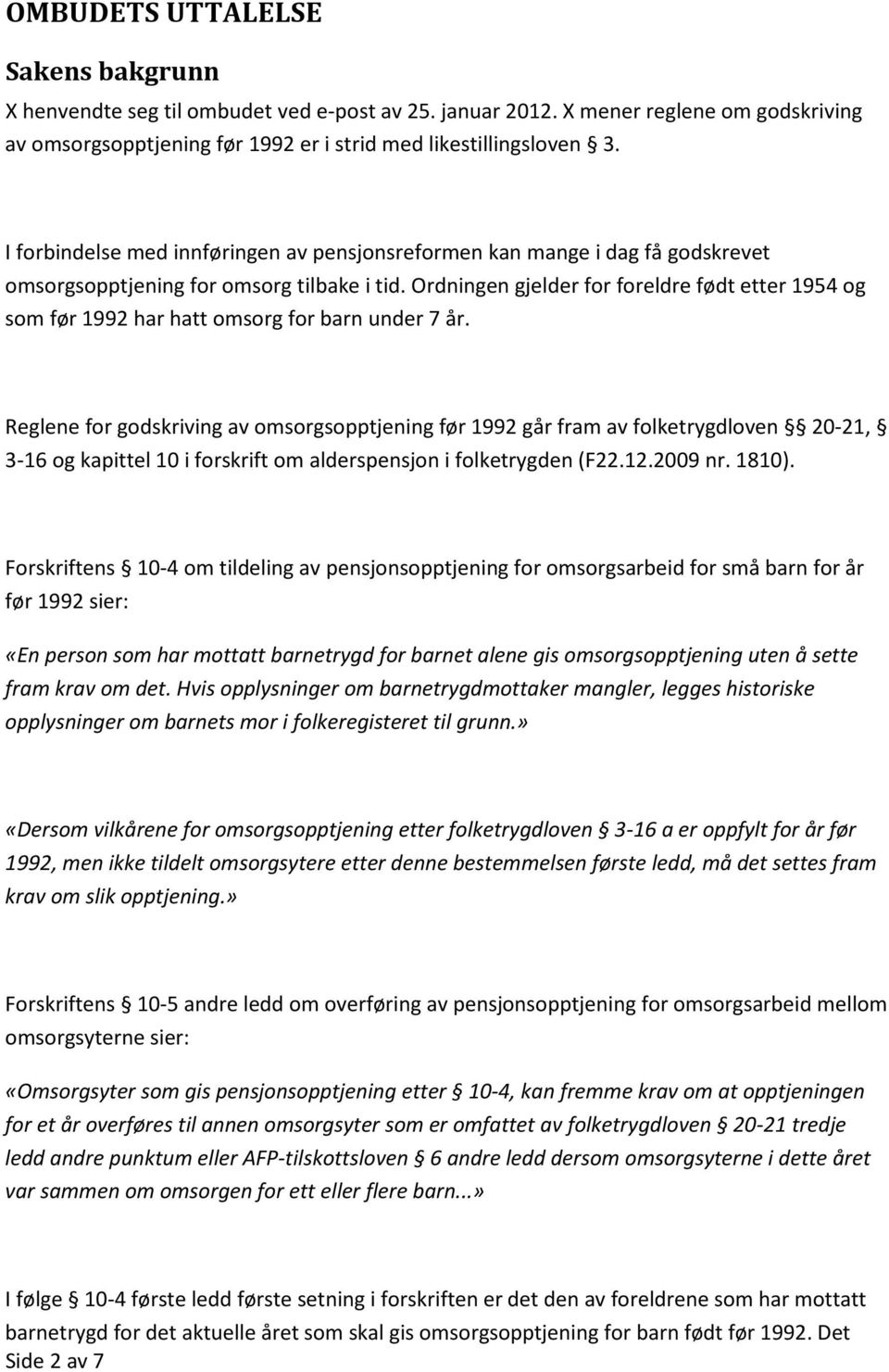 Ordningen gjelder for foreldre født etter 1954 og som før 1992 har hatt omsorg for barn under 7 år.