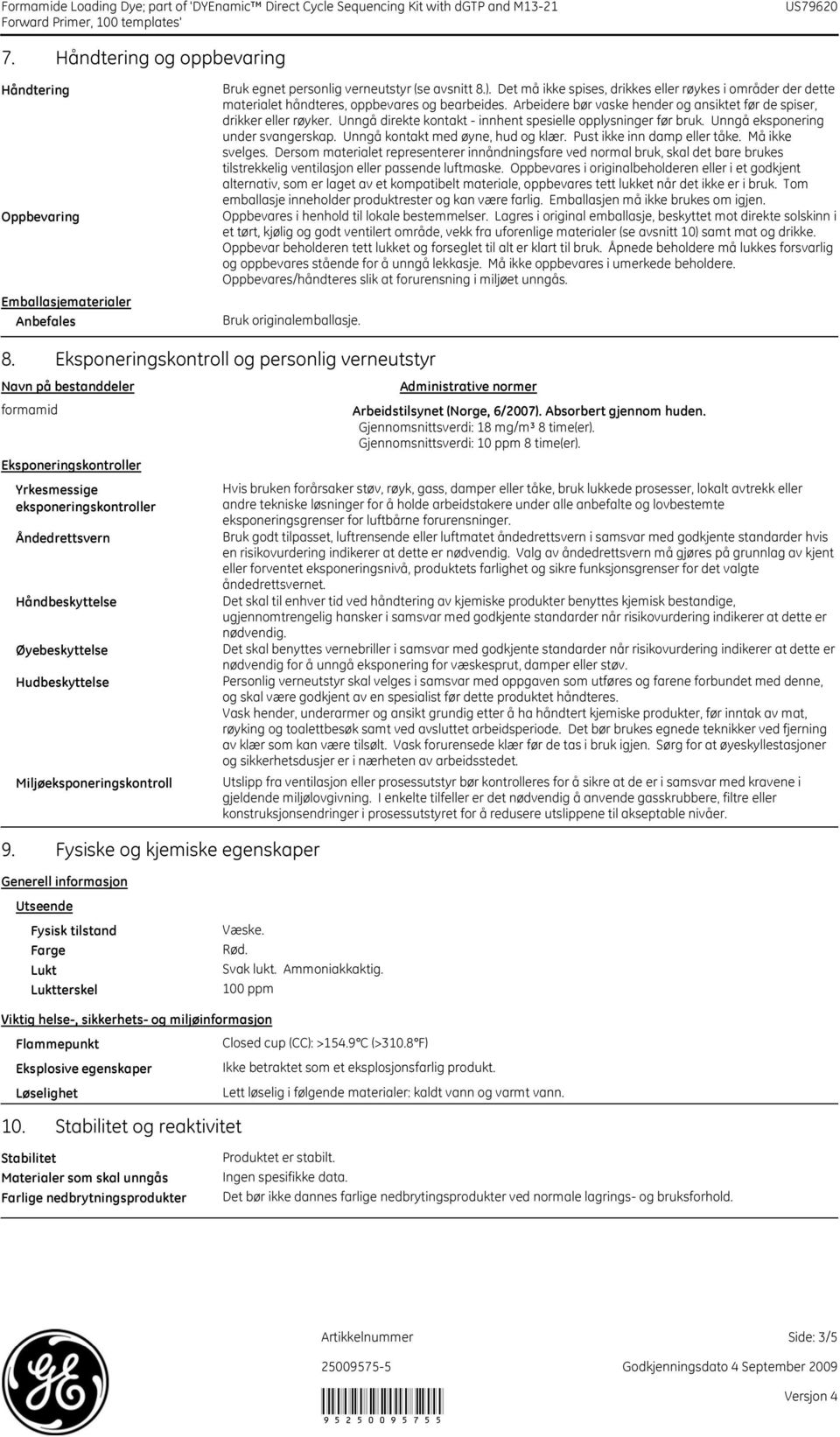 Unngå direkte kontakt - innhent spesielle opplysninger før bruk. Unngå eksponering under svangerskap. Unngå kontakt med øyne, hud og klær. Pust ikke inn damp eller tåke. Må ikke svelges.