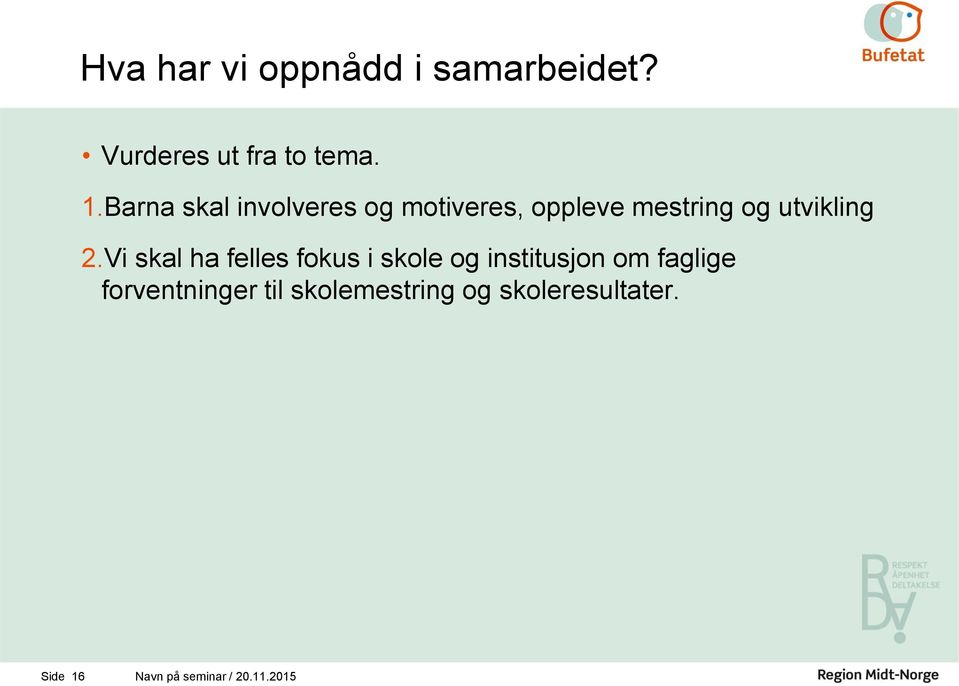 Vi skal ha felles fokus i skole og institusjon om faglige