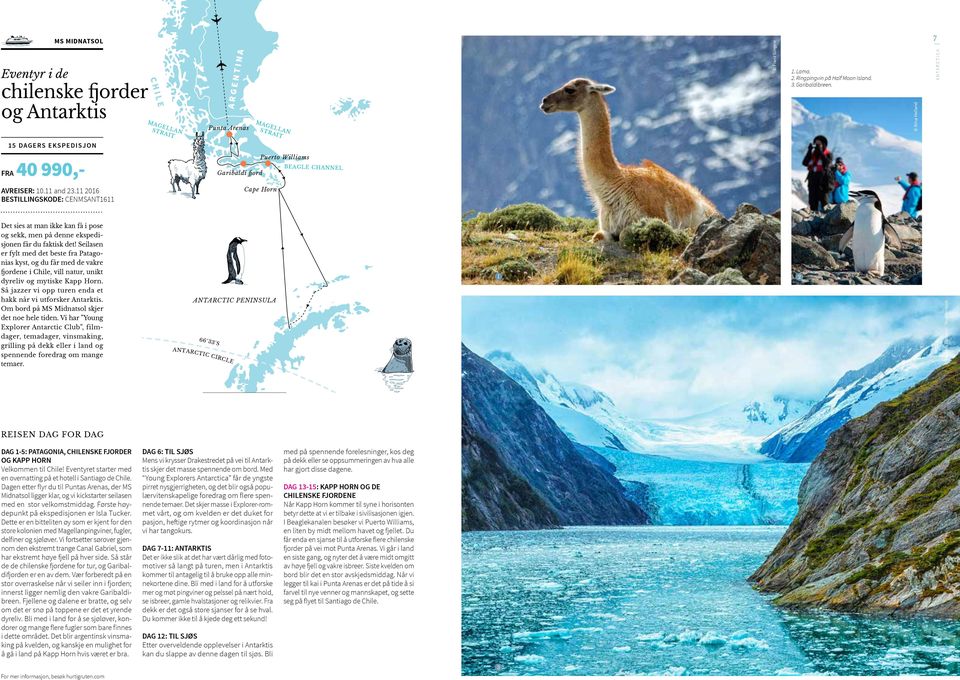 Seilasen er fylt med det beste fra Patagonias kyst, og du får med de vakre fjordene i Chile, vill natur, unikt dyreliv og mytiske Kapp Horn.
