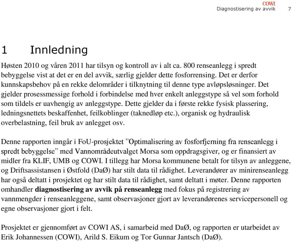 Det gjelder prosessmessige forhold i forbindelse med hver enkelt anleggstype så vel som forhold som tildels er uavhengig av anleggstype.