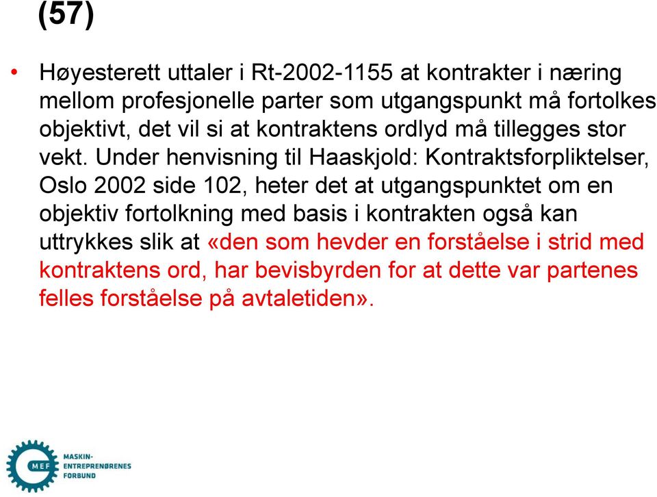 Under henvisning til Haaskjold: Kontraktsforpliktelser, Oslo 2002 side 102, heter det at utgangspunktet om en objektiv