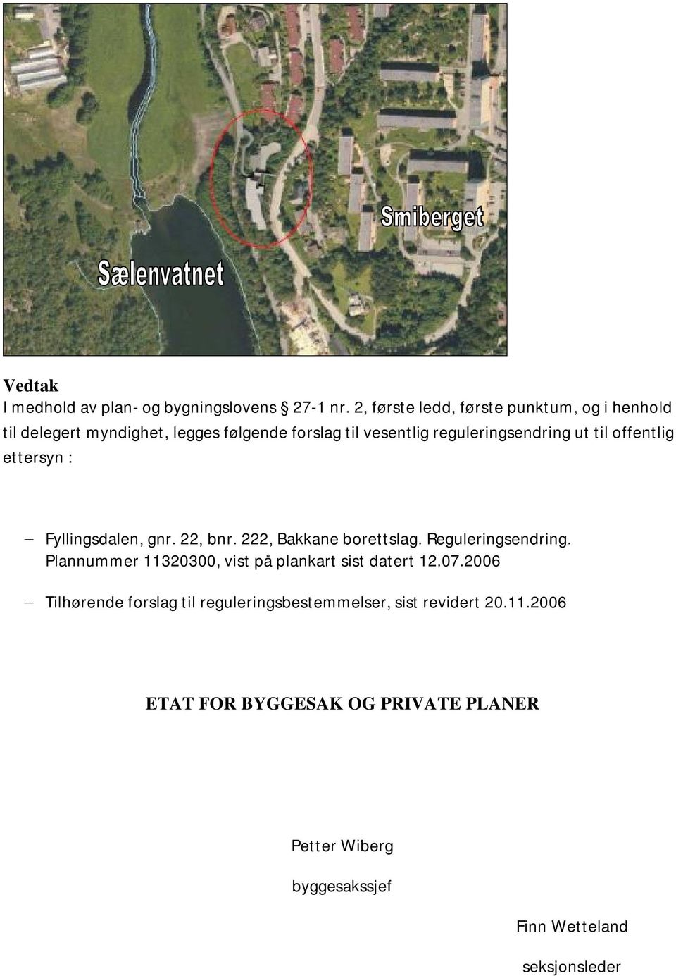 reguleringsendring ut til offentlig ettersyn :. Reguleringsendring.