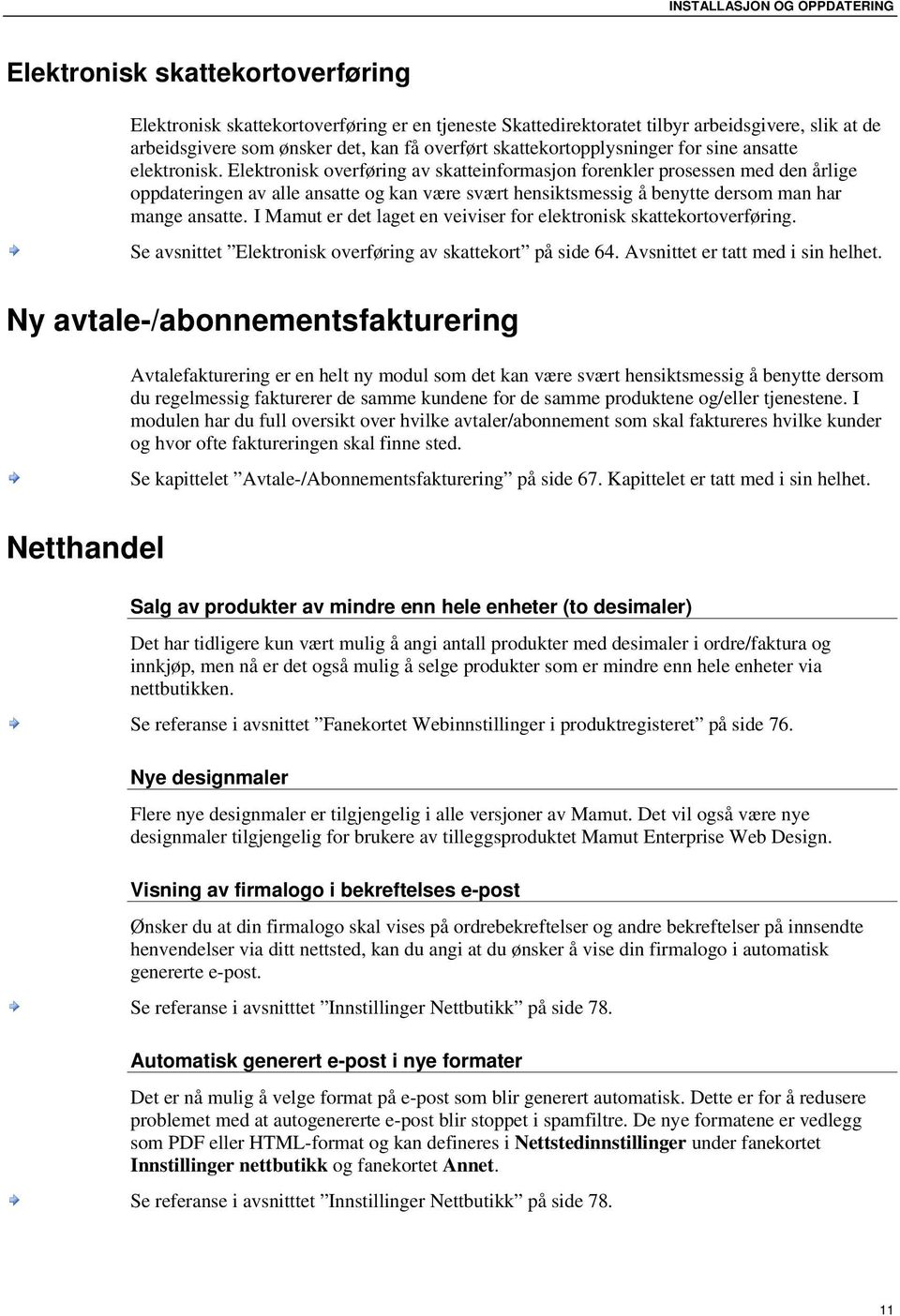 Elektronisk overføring av skatteinformasjon forenkler prosessen med den årlige oppdateringen av alle ansatte og kan være svært hensiktsmessig å benytte dersom man har mange ansatte.