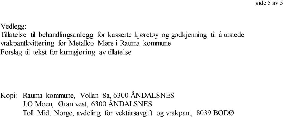 til tekst for kunngjøring av tillatelse Kopi: Rauma kommune, Vollan 8a, 6300 ÅNDALSNES J.