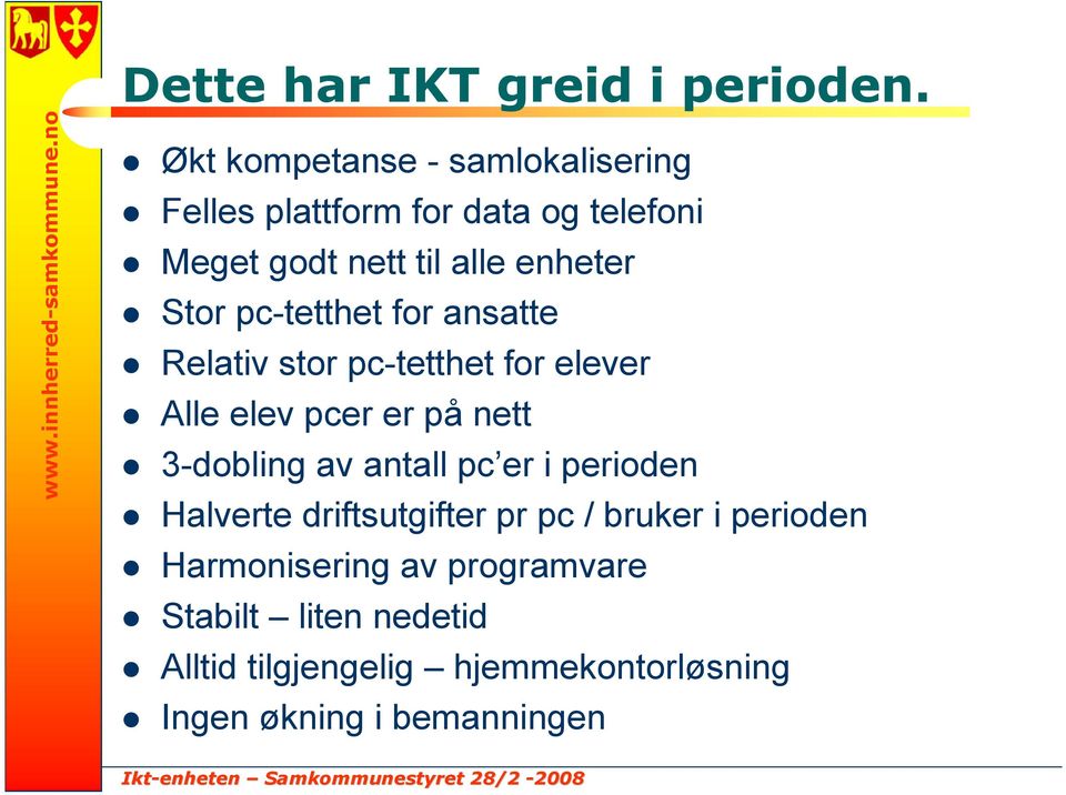 Stor pc-tetthet for ansatte Relativ stor pc-tetthet for elever Alle elev pcer er på nett 3-dobling av