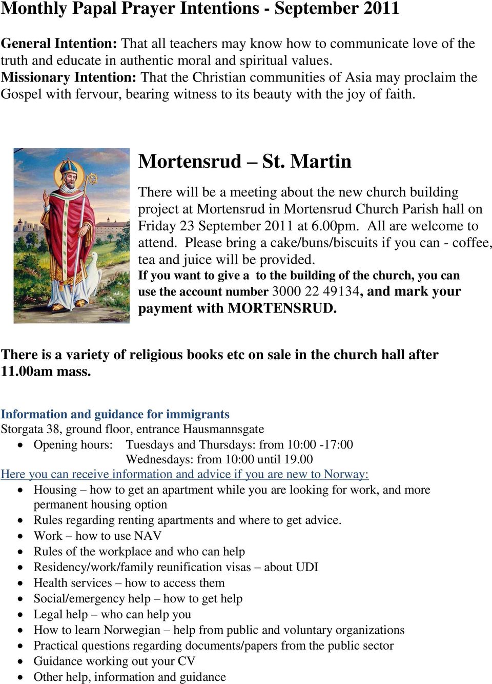 Martin There will be a meeting about the new church building project at Mortensrud in Mortensrud Church Parish hall on Friday 23 September 2011 at 6.00pm. All are welcome to attend.