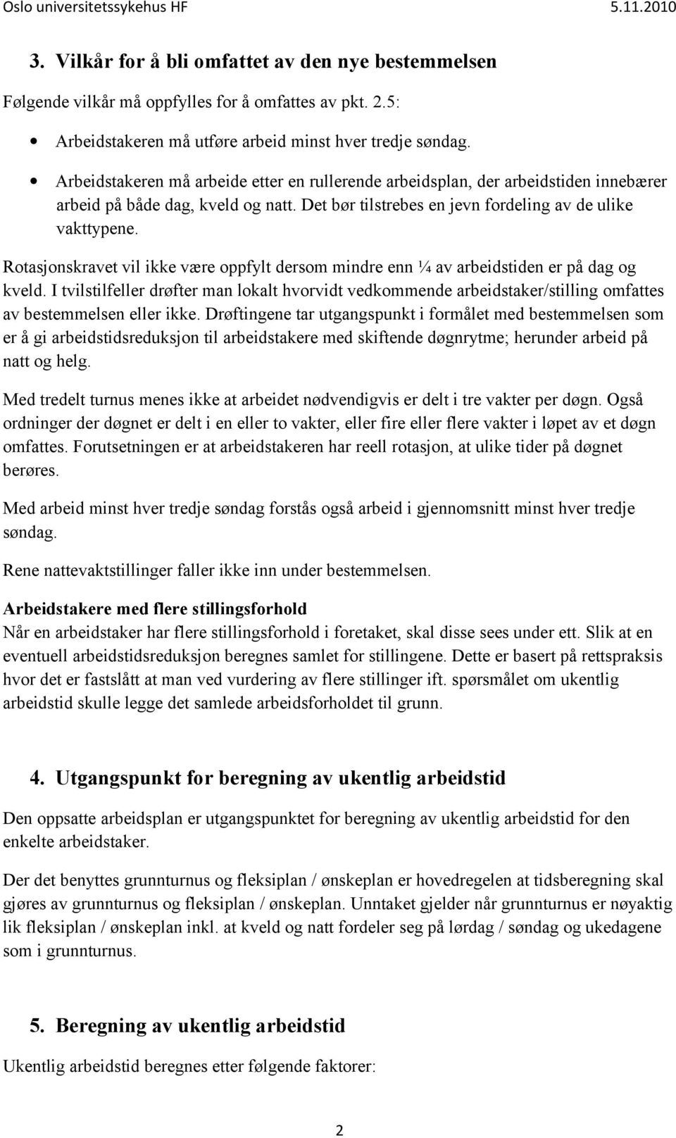 Rotasjonskravet vil ikke være oppfylt dersom mindre enn ¼ av arbeidstiden er på dag og kveld.