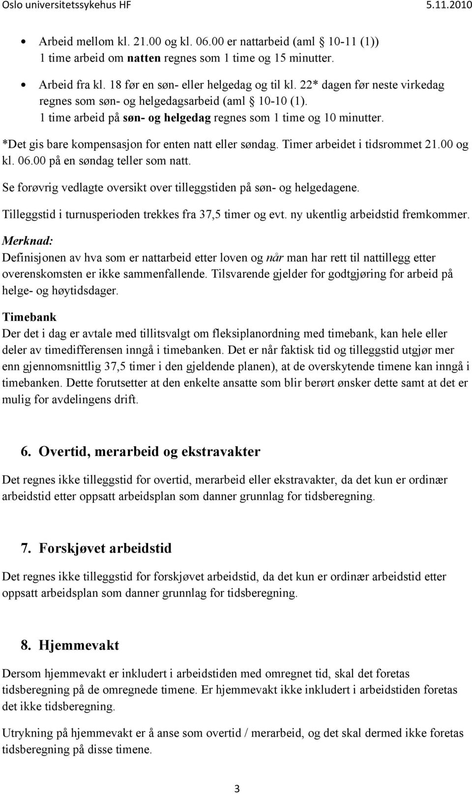 *Det gis bare kompensasjon for enten natt eller søndag. Timer arbeidet i tidsrommet 21.00 og kl. 06.00 på en søndag teller som natt.