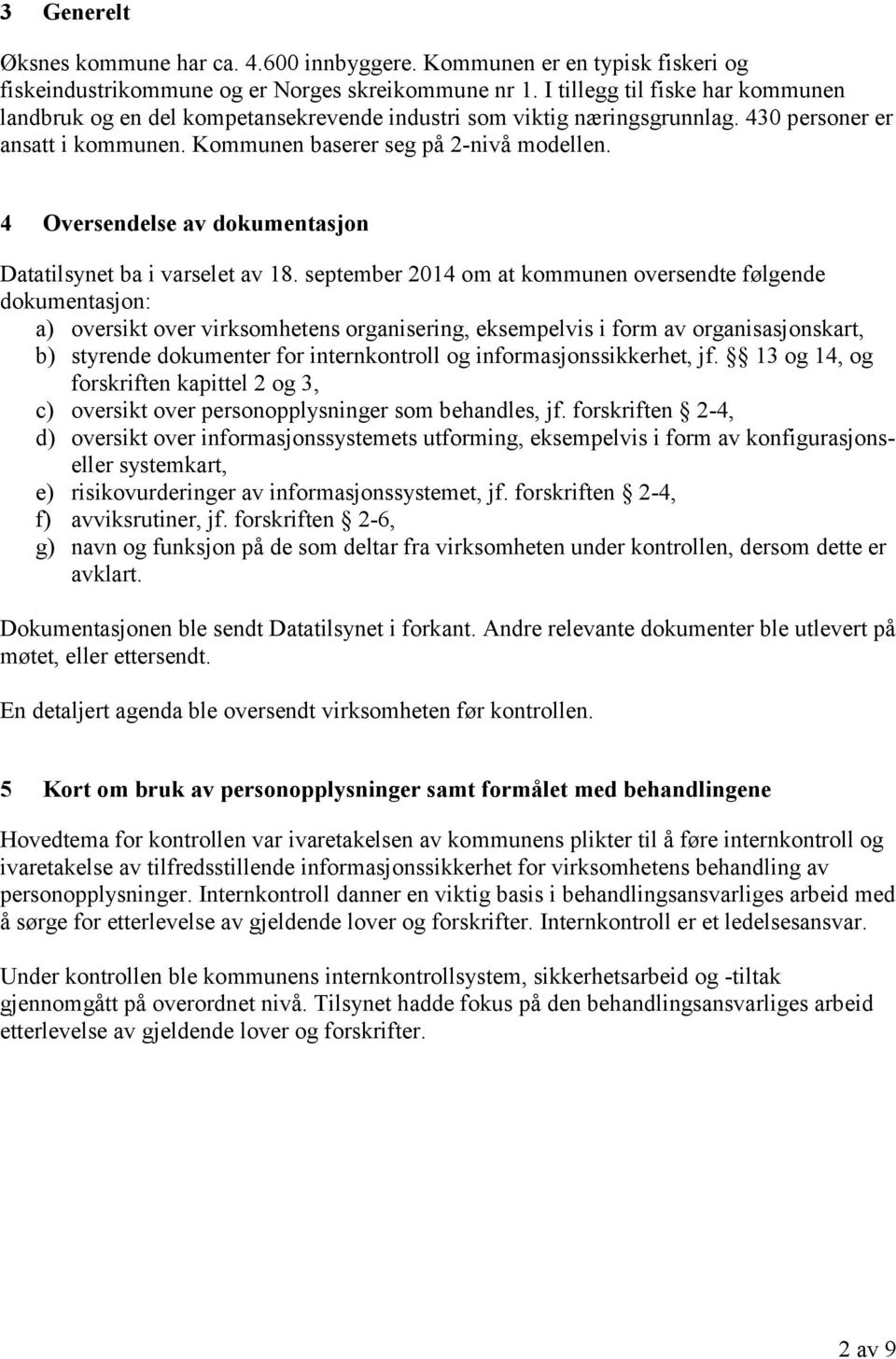 4 Oversendelse av dokumentasjon Datatilsynet ba i varselet av 18.