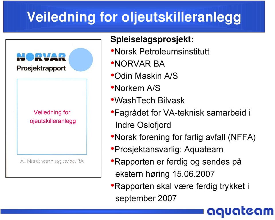 samarbeid i Indre Oslofjord Norsk forening for farlig avfall (NFFA) Prosjektansvarlig: Aquateam