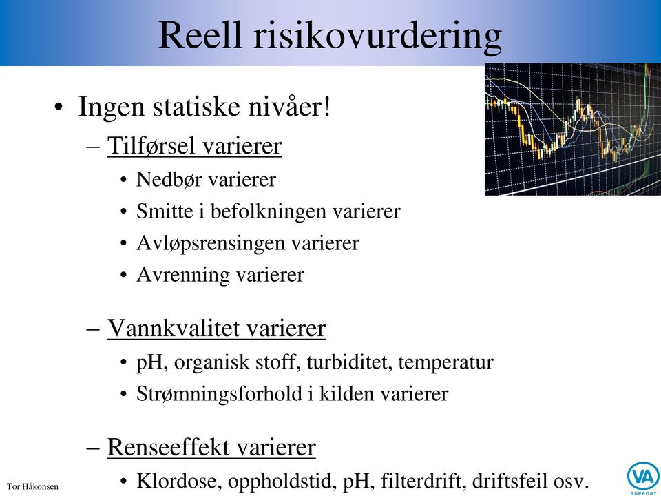 varierer Avrenning varierer Vannkvalitet varierer ph, organisk stoff, turbiditet,