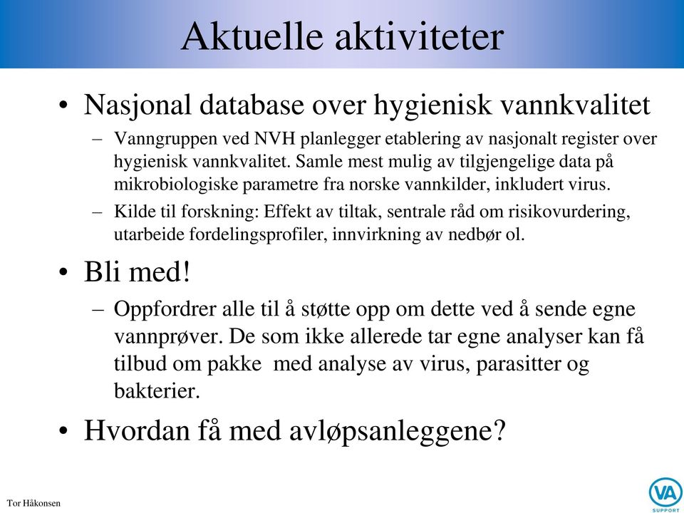 Kilde til forskning: Effekt av tiltak, sentrale råd om risikovurdering, utarbeide fordelingsprofiler, innvirkning av nedbør ol. Bli med!