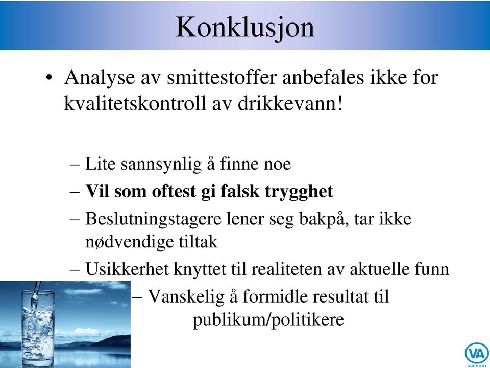 Lite sannsynlig å finne noe Vil som oftest gi falsk trygghet Beslutningstagere