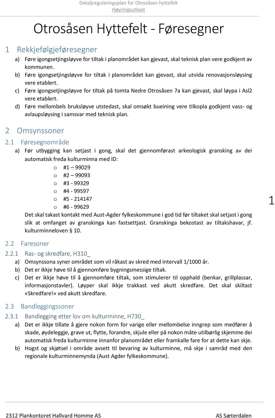 c) Føre igongsetjingsløyve for tiltak på tomta Nedre Otrosåsen 7a kan gjevast, skal løypa i Asl2 vere etablert.