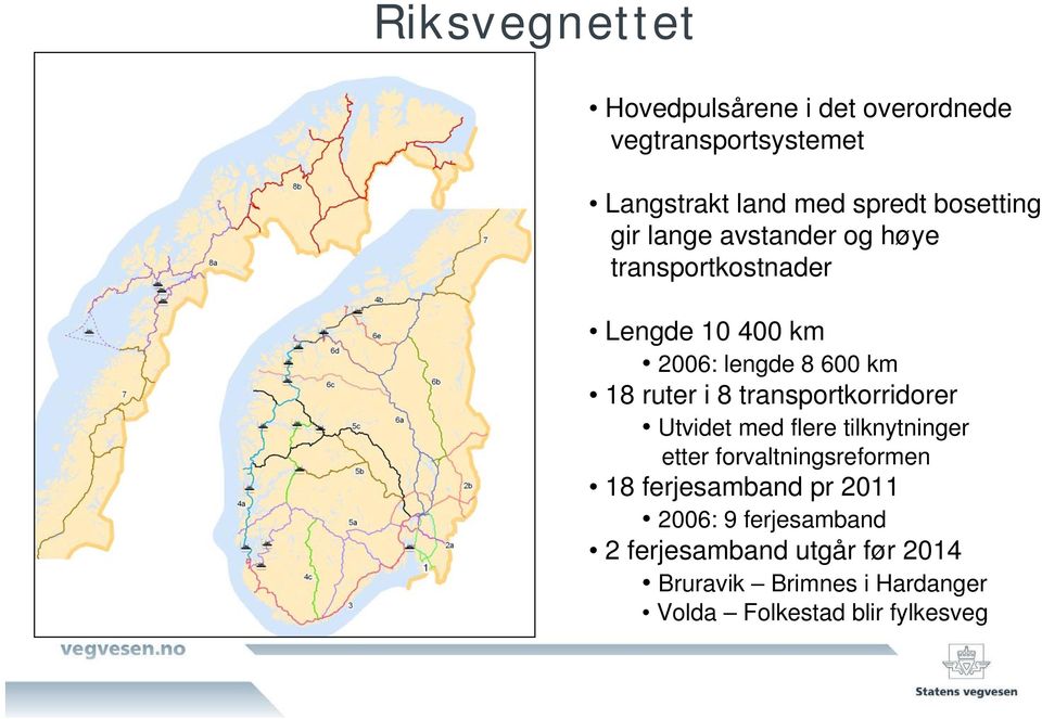 transportkorridorer Utvidet med flere tilknytninger etter forvaltningsreformen 18 ferjesamband pr 2011