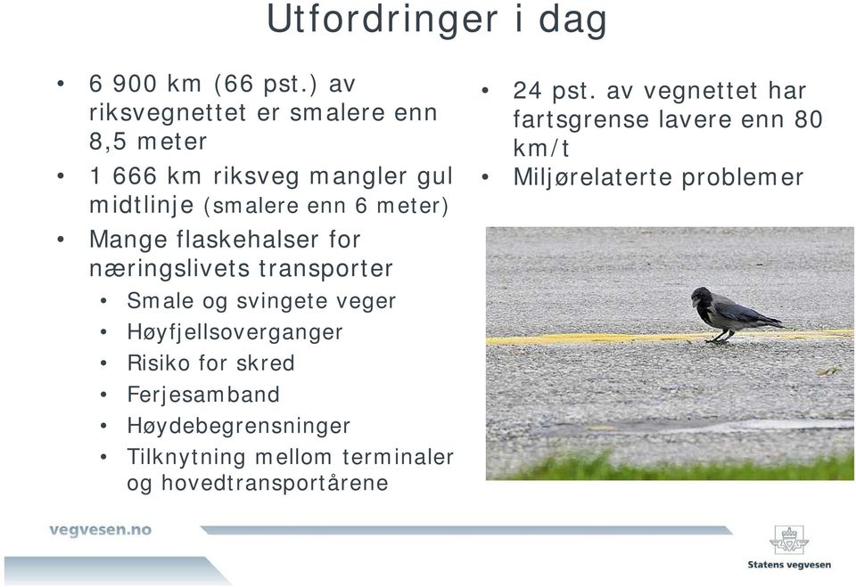 meter) Mange flaskehalser for næringslivets transporter Smale og svingete veger Høyfjellsoverganger