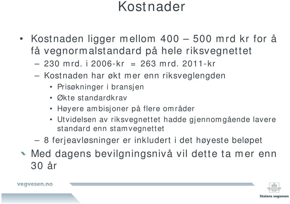 2011-kr Kostnaden har økt mer enn riksveglengden Prisøkninger i bransjen Økte standardkrav Høyere ambisjoner