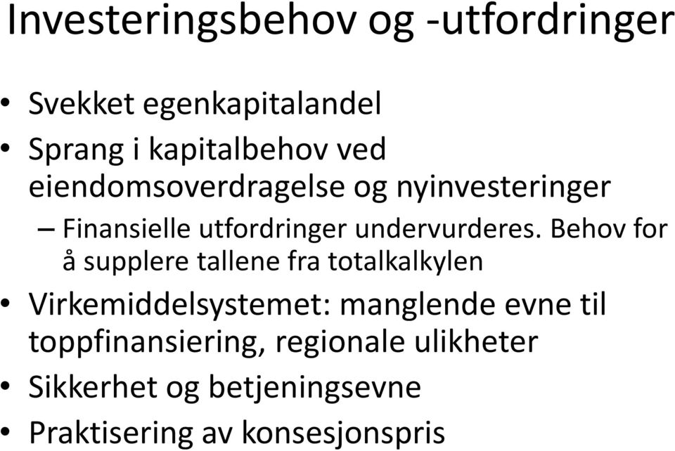 Behov for å supplere tallene fra totalkalkylen Virkemiddelsystemet: manglende evne til