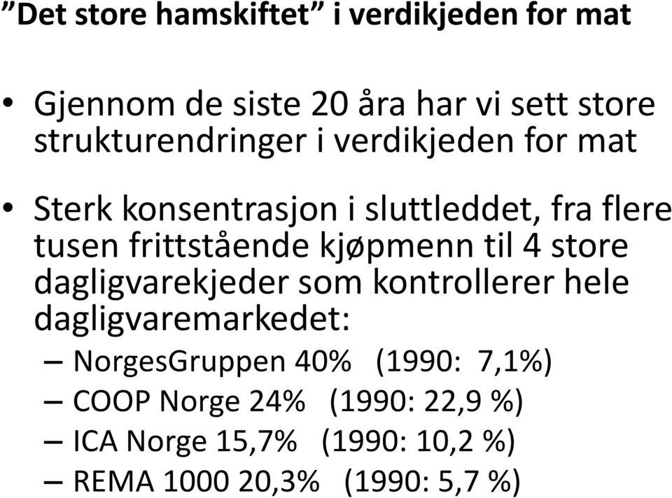 frittstående kjøpmenn til 4 store dagligvarekjeder som kontrollerer hele dagligvaremarkedet: