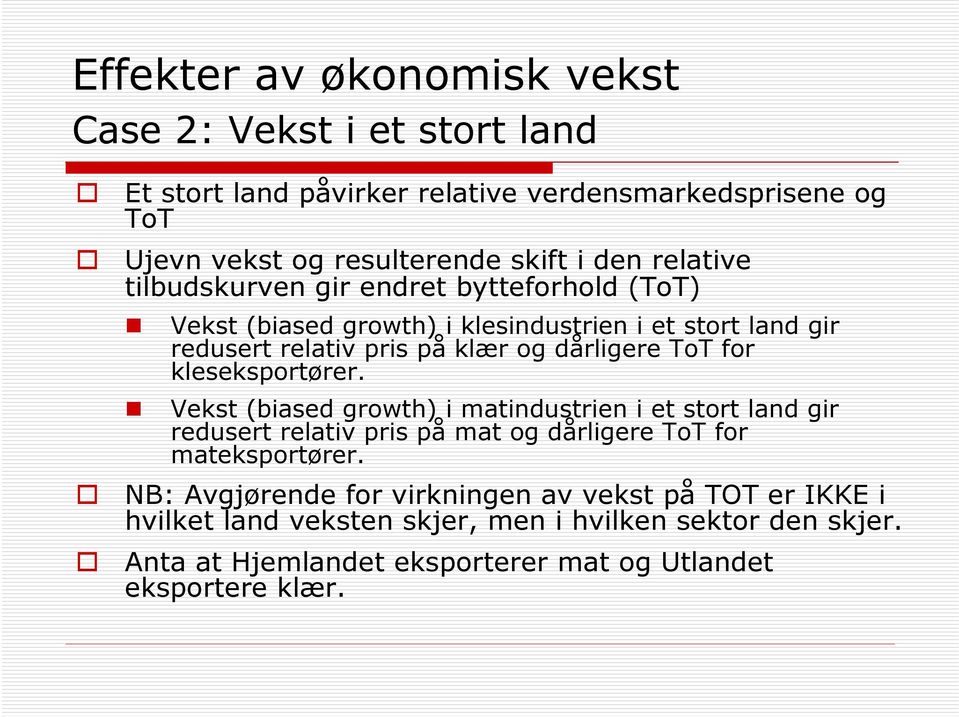 for kleseksportører. Vekst (biased growth) i matindustrien i et stort land gir redusert relativ pris på mat og dårligere ToT for mateksportører.