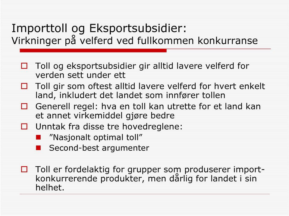 regel: hva en toll kan utrette for et land kan et annet virkemiddel gjøre bedre Unntak fra disse tre hovedreglene: Nasjonalt optimal