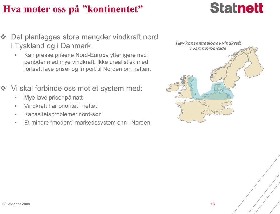 Ikke urealistisk med fortsatt lave priser og import til Norden om natten.