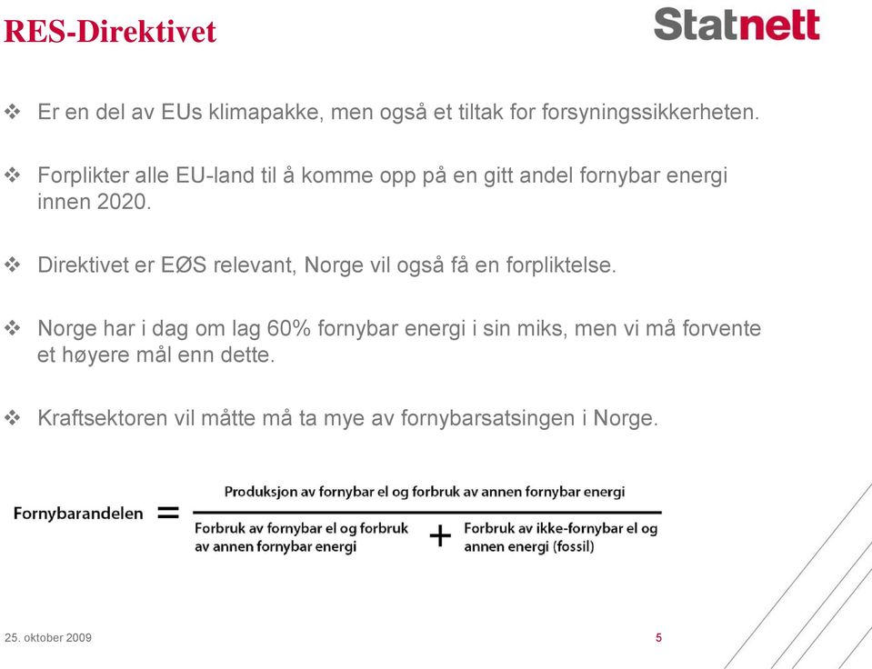 Direktivet er EØS relevant, Norge vil også få en forpliktelse.