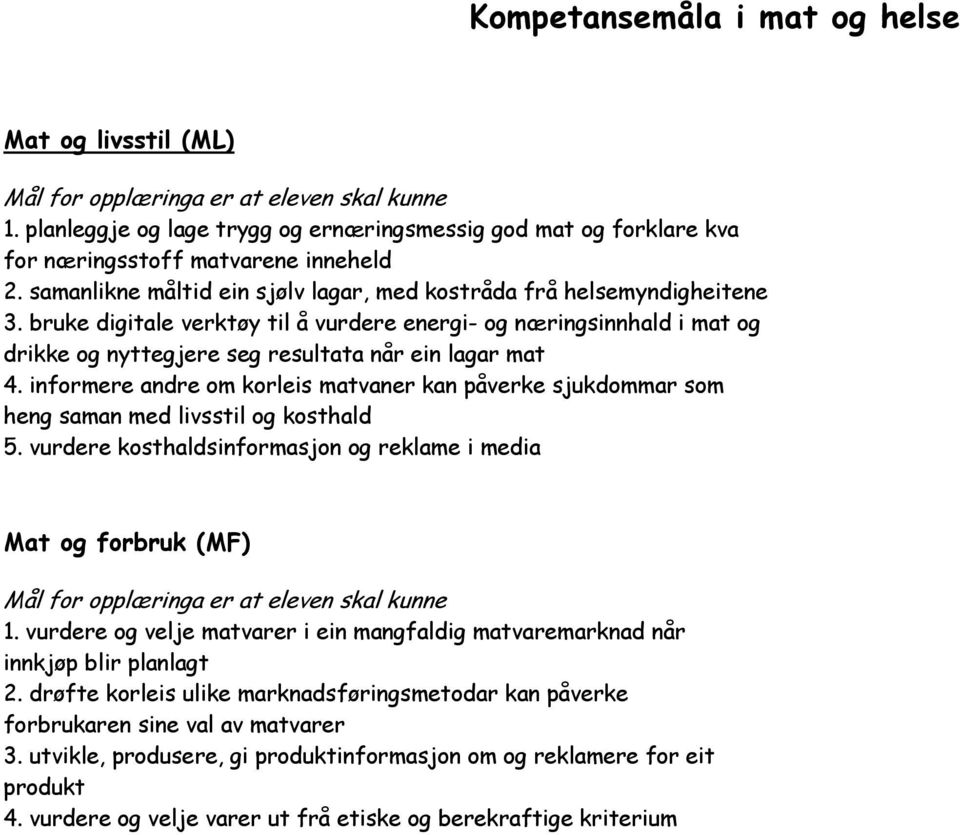 bruke digitale verktøy til å vurdere energi- og næringsinnhald i mat og drikke og nyttegjere seg resultata når ein lagar mat 4.