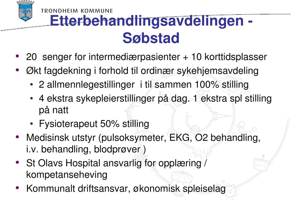 1 ekstra spl stilling på natt Fysioterapeut 50% stilling Medisinsk utstyr (pulsoksymeter, EKG, O2 behandling, i.v.