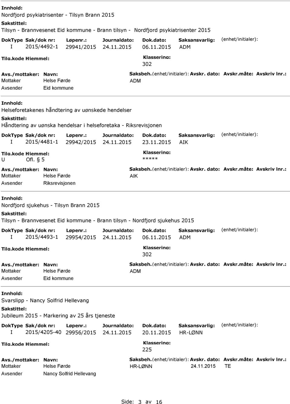 2015 AK Ofl. 5 ***** Avs./mottaker: Navn: Saksbeh. Avskr. dato: Avskr.måte: Avskriv lnr.