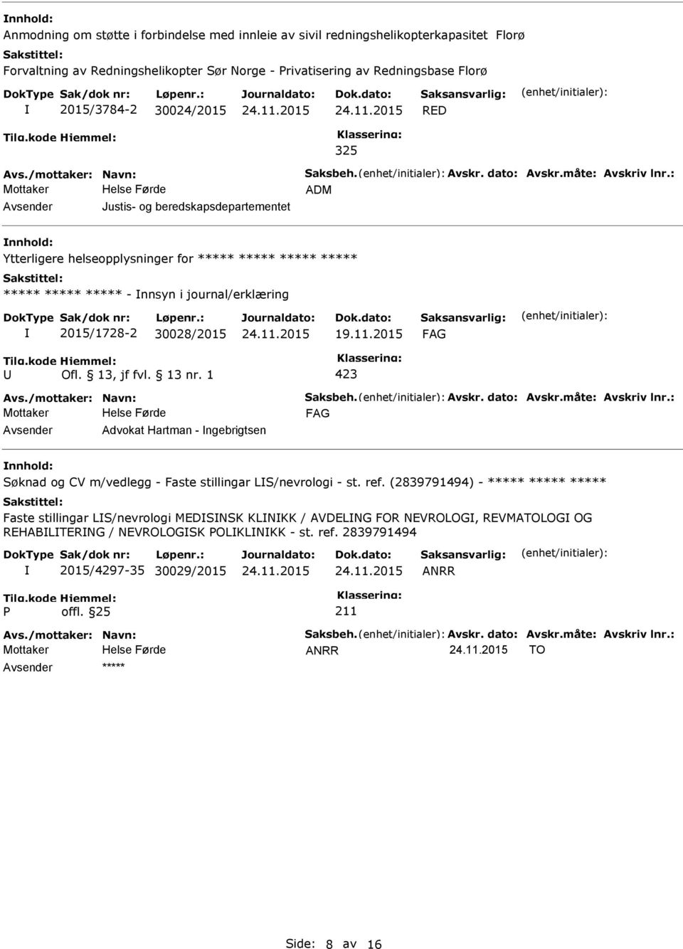 : ADM Justis- og beredskapsdepartementet Ytterligere helseopplysninger for ***** ***** ***** ***** ***** ***** ***** - nnsyn i journal/erklæring 2015/1728-2 30028/2015 19.11.2015 Avs.