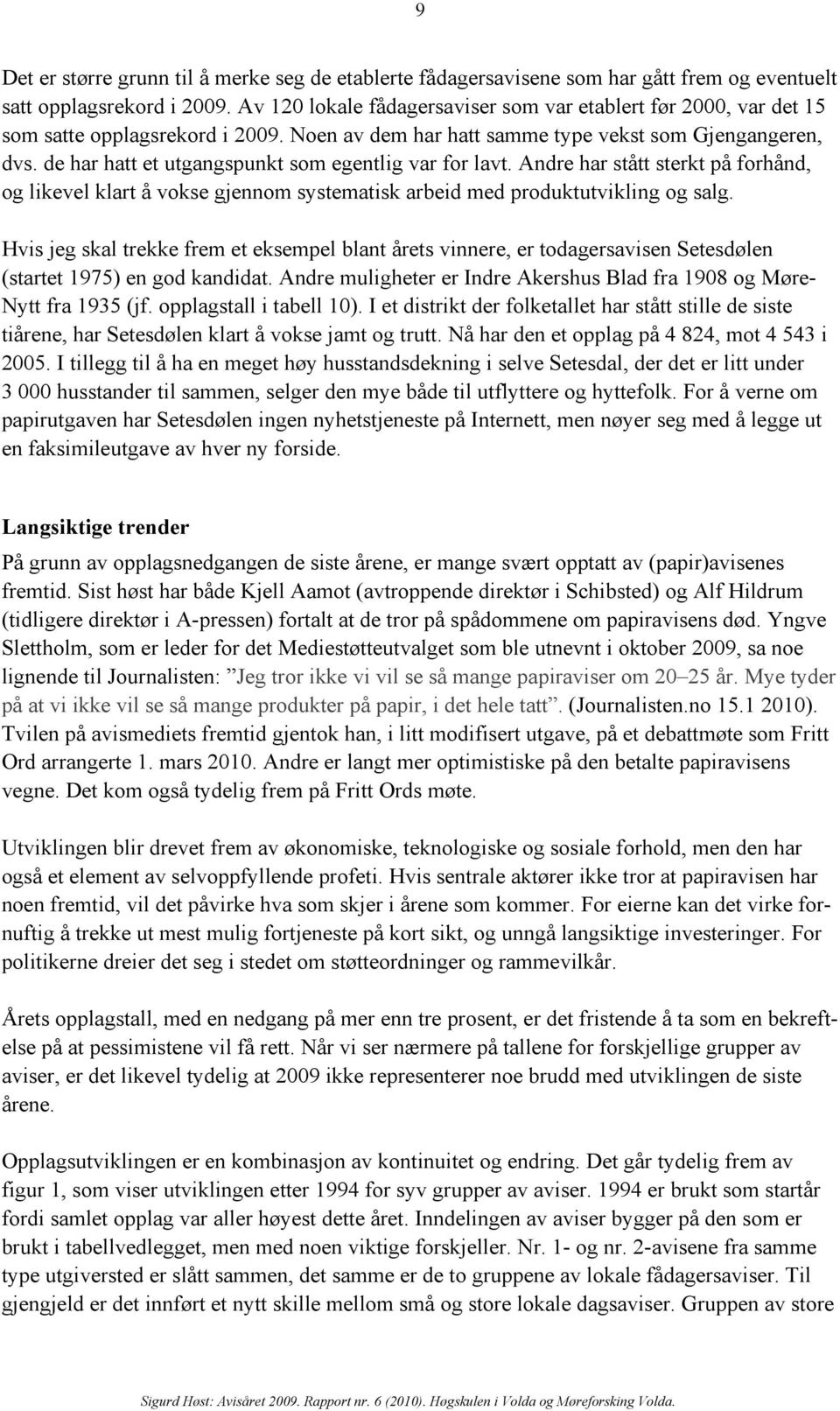 de har hatt et utgangspunkt som egentlig var for lavt. Andre har stått sterkt på forhånd, og likevel klart å vokse gjennom systematisk arbeid med produktutvikling og salg.