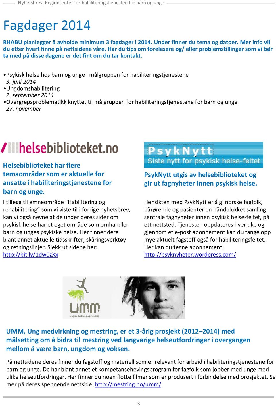 juni 2014 Ungdomshabilitering 2. september 2014 Overgrepsproblematikk knyttet til målgruppen for habiliteringstjenestene for barn og unge 27.