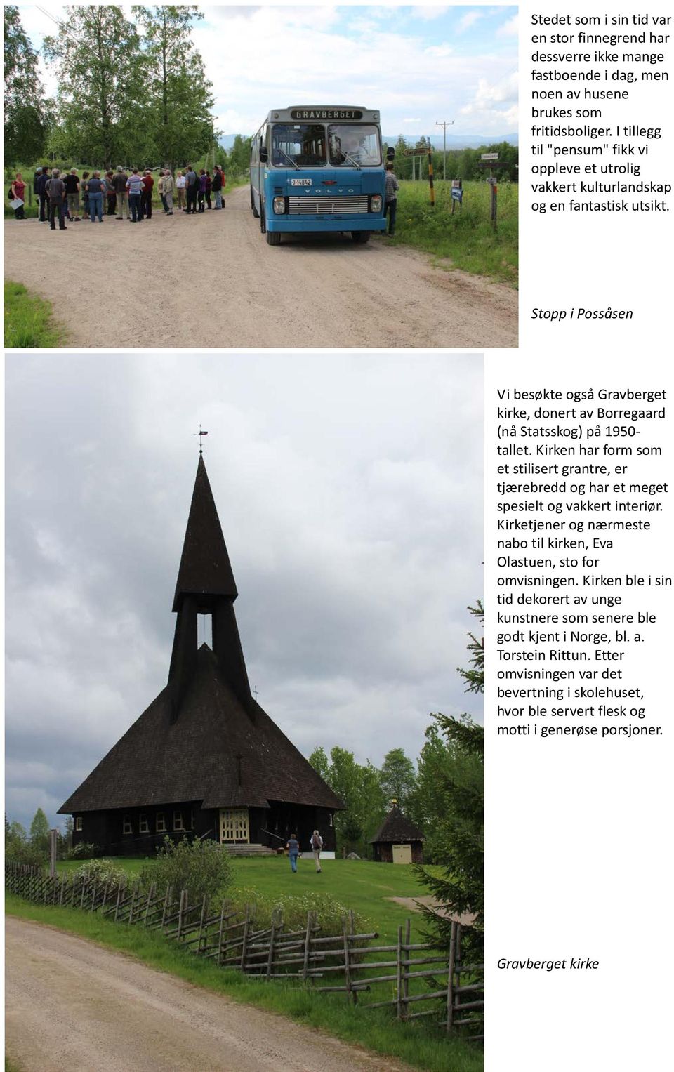 Stopp i Possåsen Vi besøkte også Gravberget kirke, donert av Borregaard (nå Statsskog) på 1950- tallet.