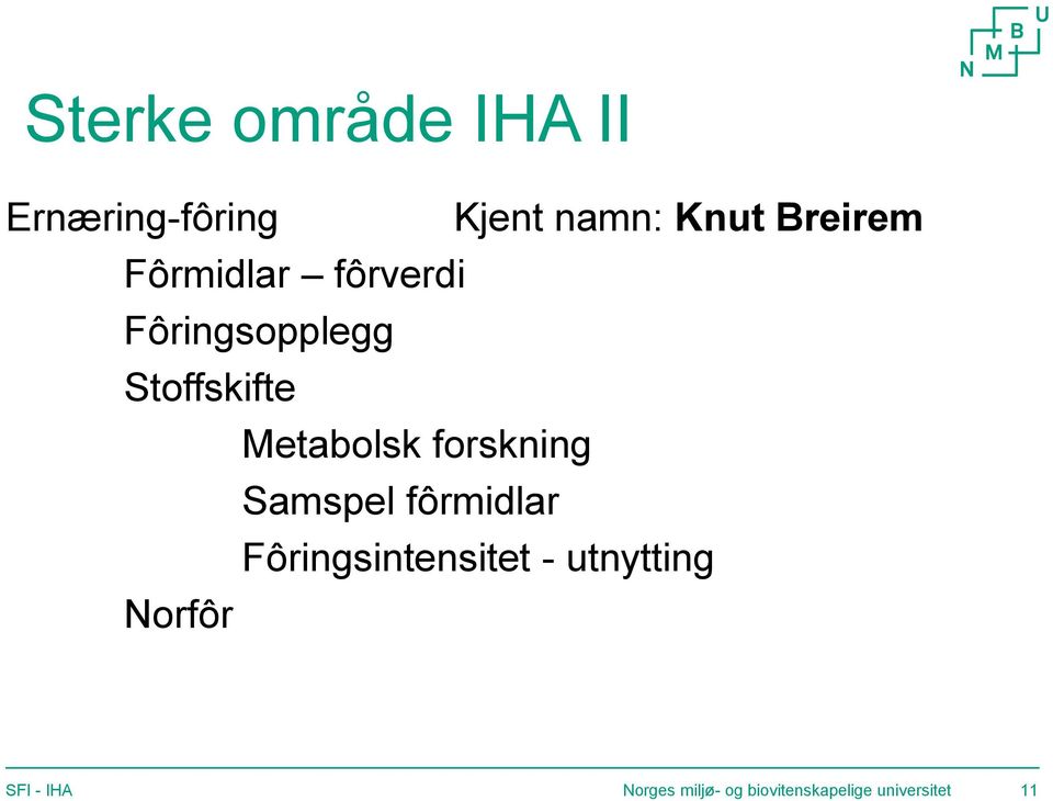 Metabolsk forskning Samspel fôrmidlar Fôringsintensitet -