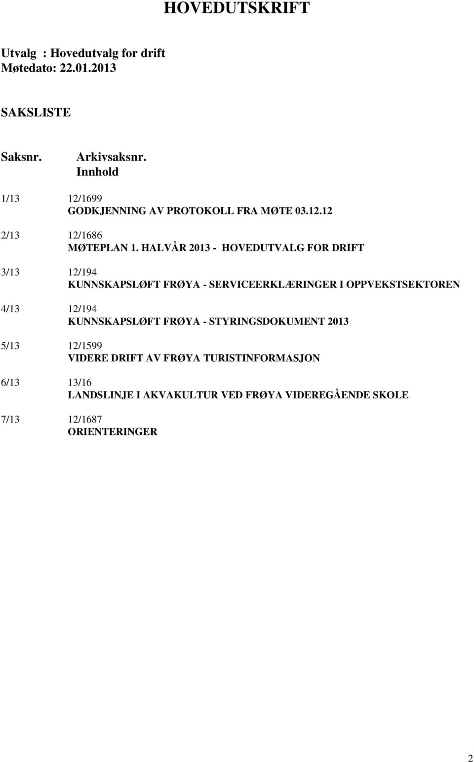 HALVÅR 2013 - HOVEDUTVALG FOR DRIFT 3/13 12/194 KUNNSKAPSLØFT FRØYA - SERVICEERKLÆRINGER I OPPVEKSTSEKTOREN 4/13 12/194