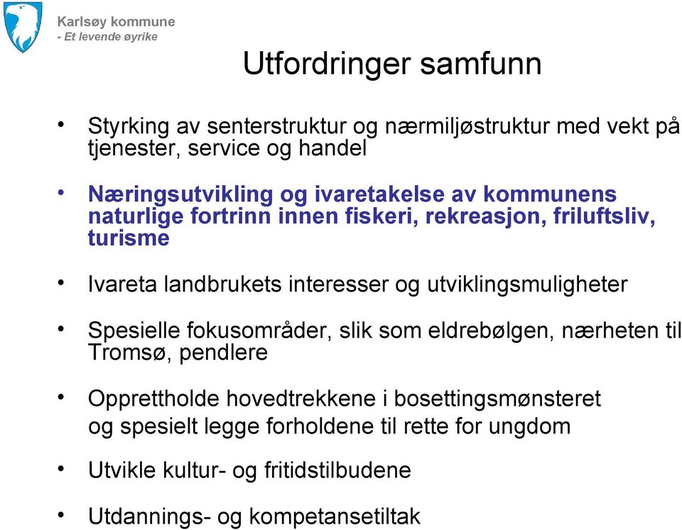 utviklingsmuligheter Spesielle fokusområder, slik som eldrebølgen, nærheten til Tromsø, pendlere Opprettholde hovedtrekkene i