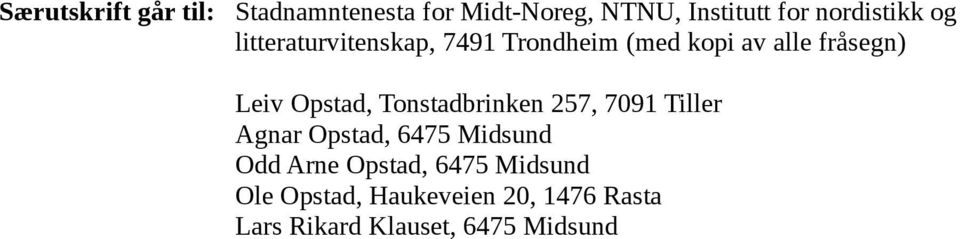 Leiv Opstad, Tonstadbrinken 257, 7091 Tiller Agnar Opstad, 6475 Midsund Odd Arne