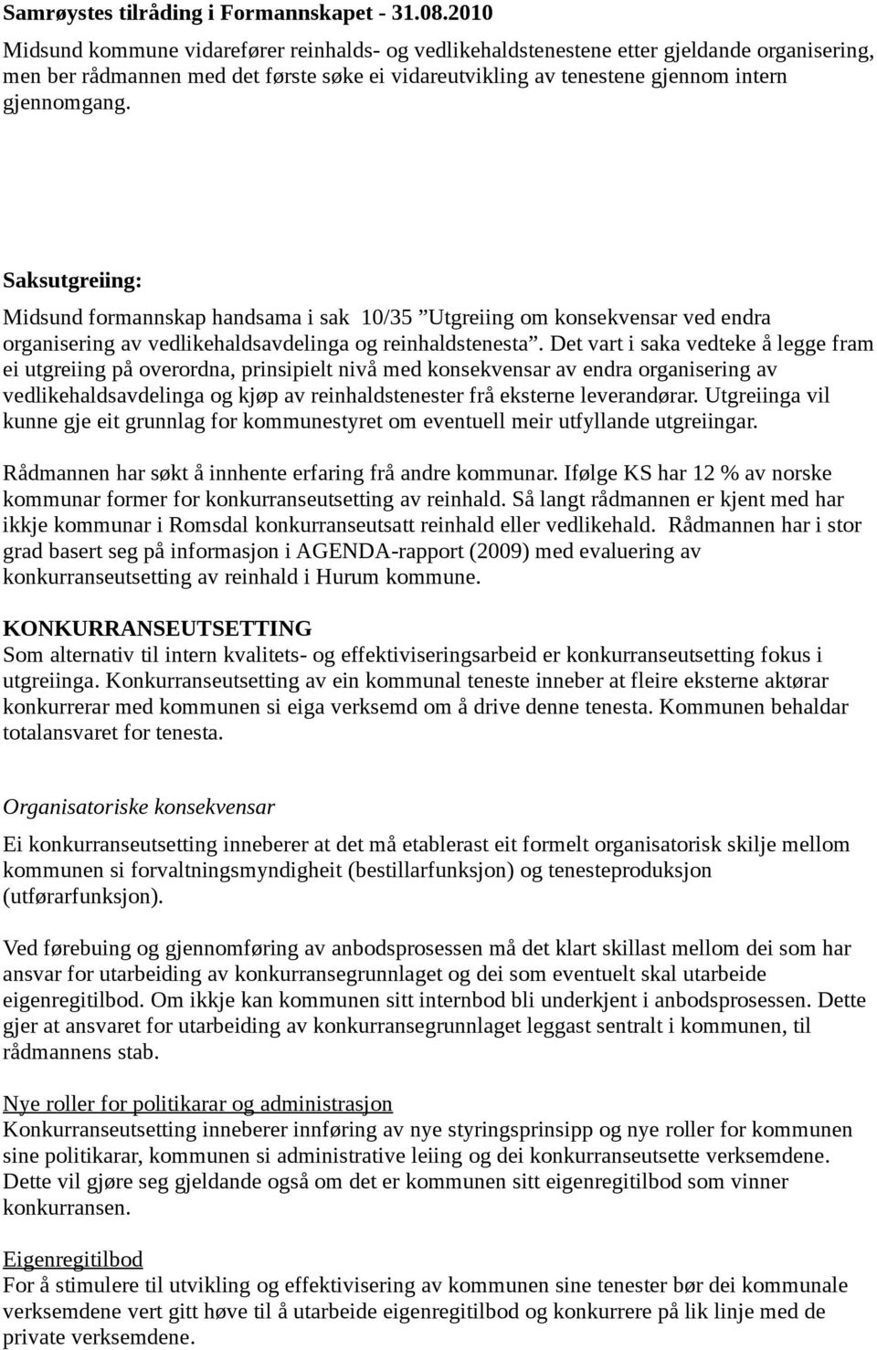 Saksutgreiing: Midsund formannskap handsama i sak 10/35 Utgreiing om konsekvensar ved endra organisering av vedlikehaldsavdelinga og reinhaldstenesta.