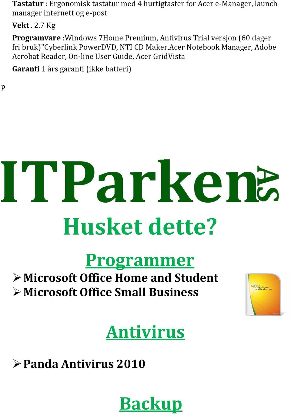 Maker,Acer Notebook Manager, Adobe Acrobat Reader, On-line User Guide, Acer GridVista Garanti 1 års garanti (ikke