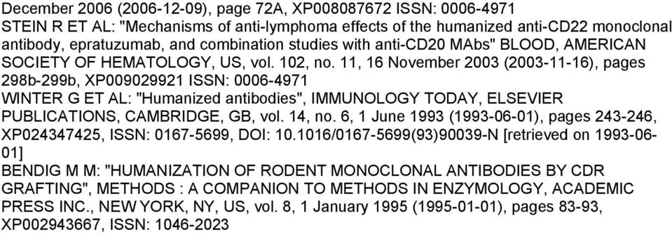 11, 16 November 2003 (2003-11-16), pages 298b-299b, XP009029921 ISSN: 0006-4971 WINTER G ET AL: "Humanized antibodies", IMMUNOLOGY TODAY, ELSEVIER PUBLICATIONS, CAMBRIDGE, GB, vol. 14, no.