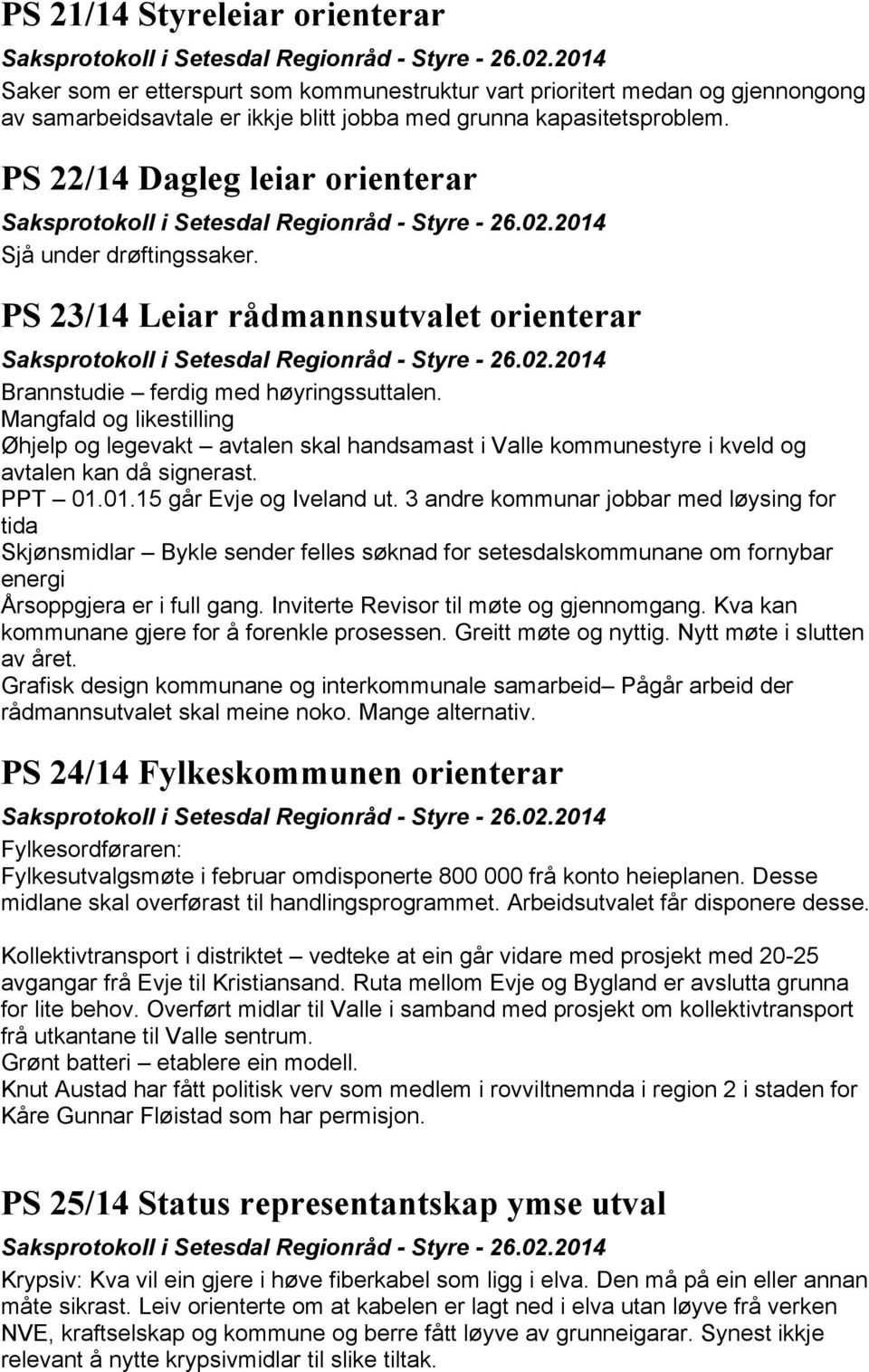 Mangfald og likestilling Øhjelp og legevakt avtalen skal handsamast i Valle kommunestyre i kveld og avtalen kan då signerast. PPT 01.01.15 går Evje og Iveland ut.